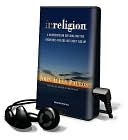 Irreligion: A Mathematician Explains Why the Arguments for God Just Don't Add Up [With Earbuds]