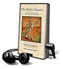 The Daily Coyote: A Story of Love, Survival, and Trust in the Wilds of Wyoming [With Earbuds]