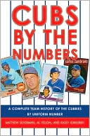 Cubs by the Numbers: A Complete Team History of the Cubbies by Uniform Number