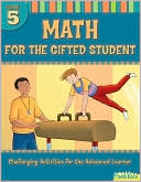 Math for the Gifted Student Grade 5: Challenging Activities for the Advanced Learner (For the Gifted Student)