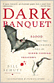 Dark Banquet: Blood and the Curious Lives of Blood-Feeding Creatures