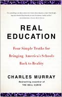 Real Education: Four Simple Truths for Bringing America's Schools Back to Reality