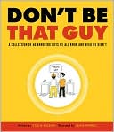Don't Be That Guy: A Collection of 60 Annoying Guys We All Know and Wish We Didn't