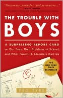 The Trouble with Boys: A Surprising Report Card on Our Sons, Their Problems at School, and What Parents and Educators Must Do