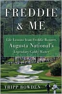 Freddie and Me: Life Lessons from Freddie Bennett, Augusta National's Legendary Caddie Master