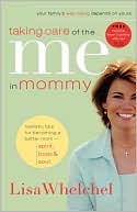 Taking Care of the Me in Mommy: Becoming a Better Mom: Spirit, Body & Soul