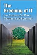 The Greening of IT: How Companies Can Make a Difference for the Environment