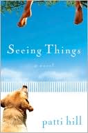 Seeing Things: A Novel