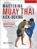 Mastering Muay Thai Kick-Boxing: MMA-Proven Techniques