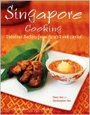 Singapore Cooking: Fabulous Recipes from Asia's Food Capital
