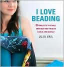 download I Love Beading : 25 Projects That Will Show You How to Bead Easily and Quickly book