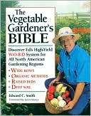 The Vegetable Gardener's Bible: Discover Ed's High-Yield W-O-R-D System for All North American Gardening Regions