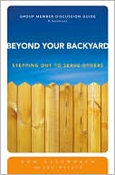 Beyond Your Backyard Group Member Discussion Guide: Stepping Out to Serve Others