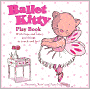 Ballet Kitty: Play Book: With Flaps and Tabs and Things to Touch and Feel