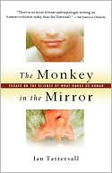 The Monkey in the Mirror: Essays on the Science of What Makes Us Human