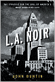 L.A. Noir: The Struggle for the Soul of America's Most Seductive City