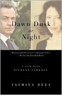 Dawn Dusk or Night: A Year with Nicolas Sarkozy