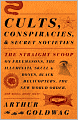 Cults, Conspiracies, and Secret Societies: The Straight Scoop on Freemasons, The Illuminati, Skull and Bones, Black Helicopters, The New World Order, and Many, Many More