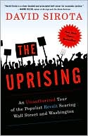 The Uprising: An Unauthorized Tour of the Populist Revolt Scaring Wall Street and Washington