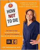 How Not to Die: Surprising Lessons on Living from America's Favorite Medical Examiner