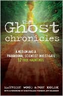 The Ghost Chronicles: A Medium and a Paranormal Scientist Investigate 17 True Hauntings