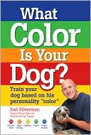 What Color Is Your Dog?: Train your dog based on his personality ''color''