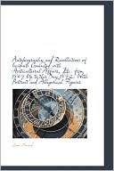 Autobiography and Recollections of Incidents Connected with Horticultural Affairs, etc from 1807 Up