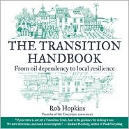 Transition Handbook: From Oil Dependency to Local Resilience by Rob
 Hopkins: Book Cover