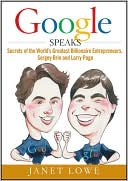 Google Speaks: Secrets of the World's Greatest Billionaire Entrepreneurs, Sergey Brin and Larry Page