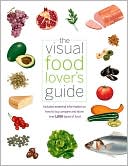The Visual Food Lover's Guide: Includes essential information on how to buy, prepare and store over 1,000 types of food