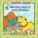 Martha Says it with Flowers (Martha Speaks Series)