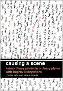 Causing a Scene: Extraordinary Pranks in Ordinary Places with Improv Everywhere
