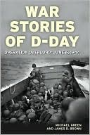 War Stories of D-Day: Operation Overlord: June 6, 1944