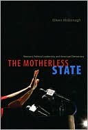 The Motherless State: Women's Political Leadership and American Democracy