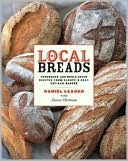 Local Breads: Sourdough and Whole-Grain Recipes from Europe's Best Artisan Bakers