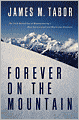 Forever on the Mountain: The Truth Behind One of the Most Tragic, Mysterious, and Controversial Disasters in Mountaineering History