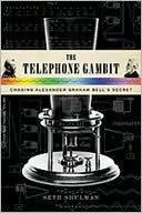 The Telephone Gambit: Chasing Alexander Graham Bell's Secret