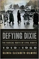 Defying Dixie: The Radical Roots of Civil Rights, 1919-1950