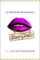 Bad Girls: 26 Writers Misbehave