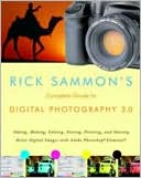 Rick Sammon's Complete Guide to Digital Photography 2.0: Taking, Making, Editing, Storing, Printing, and Sharing Better Digital Images Featuring Adobe Photoshop Elements