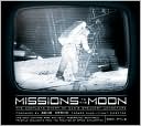 Missions to the Moon: The Complete Story of Man's Greatest Adventure