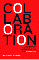 Collaboration: How Leaders Avoid the Traps, Create Unity, and Reap Big Results