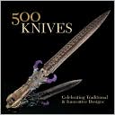 500 Knives: Celebrating Traditional & Innovative Designs