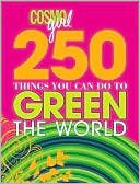 CosmoGIRL 250 Things You Can Do to Green the World