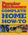 Popular Mechanics Complete Home How-To