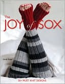 The Joy of Sox: 30+ must-knit designs
