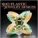 500 Plastic Jewelry Designs: A Groundbreaking Survey of A Modern Material (500 Series)