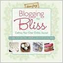 Blogging for Bliss: Crafting Your Own Online Journal: A Guide for Crafters, Artists & Creatives of all Kinds