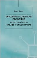 Exploring European Frontiers: British Travellers in the Age of Enlightenment