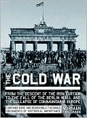 The Cold War: From the Descent of the Iron Curtain to the Fall of the Berlin Wall and the Collapse of Communism in Europe